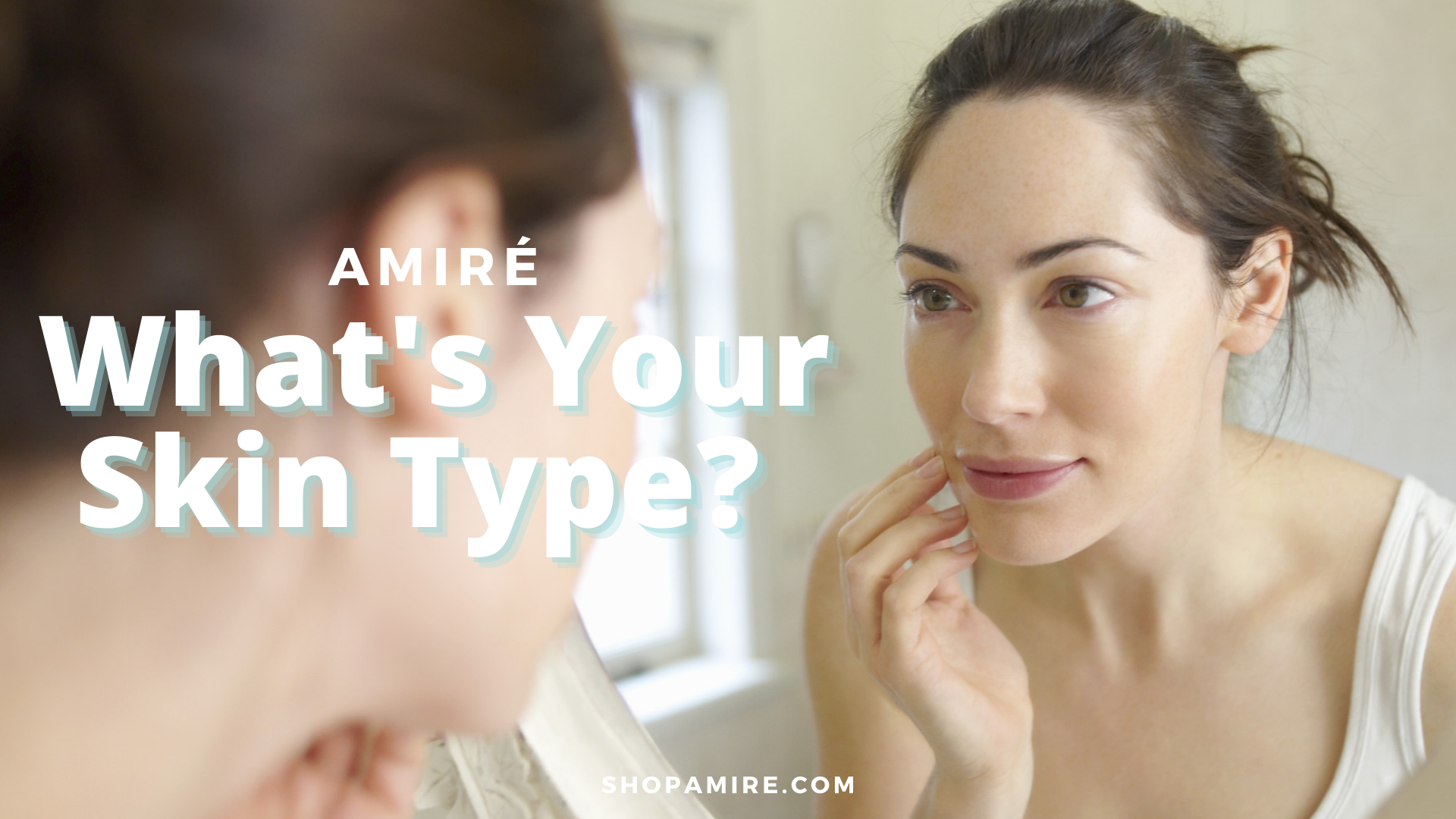 What is Your Skin Type? shopamire