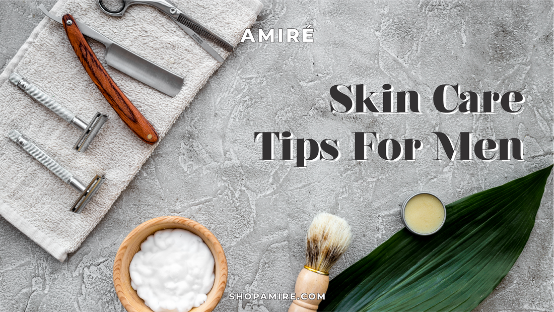 amire skincare blogs skin care tips for men
