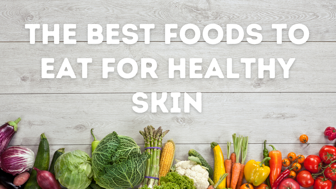 The Best Foods to Eat for Healthy Skin